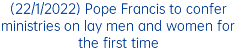 (22/1/2022) Pope Francis to confer ministries on lay men and women for the first time