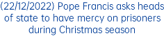(22/12/2022) Pope Francis asks heads of state to have mercy on prisoners during Christmas season