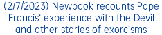 (2/7/2023) Newbook recounts Pope Francis' experience with the Devil and other stories of exorcisms