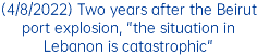 (4/8/2022) Two years after the Beirut port explosion, "the situation in Lebanon is catastrophic"