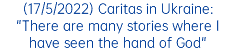 (17/5/2022) Caritas in Ukraine: "There are many stories where I have seen the hand of God"