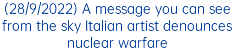 (28/9/2022) A message you can see from the sky Italian artist denounces nuclear warfare