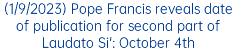 (1/9/2023) Pope Francis reveals date of publication for second part of Laudato Si': October 4th