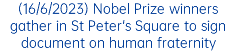 (16/6/2023) Nobel Prize winners gather in St Peter's Square to sign document on human fraternity