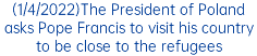 (1/4/2022)The President of Poland asks Pope Francis to visit his country to be close to the refugees