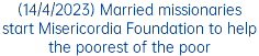 (14/4/2023) Married missionaries start Misericordia Foundation to help the poorest of the poor