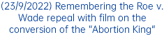(23/9/2022) Remembering the Roe v. Wade repeal with film on the conversion of the “Abortion King"