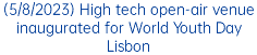(5/8/2023) High tech open-air venue inaugurated for World Youth Day Lisbon