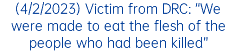 (4/2/2023) Victim from DRC: “We were made to eat the flesh of the people who had been killed”