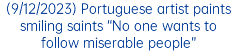 (9/12/2023) Portuguese artist paints smiling saints “No one wants to follow miserable people”