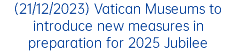 (21/12/2023) Vatican Museums to introduce new measures in preparation for 2025 Jubilee