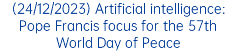 (24/12/2023) Artificial intelligence: Pope Francis focus for the 57th World Day of Peace