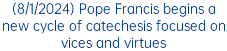 (8/1/2024) Pope Francis begins a new cycle of catechesis focused on vices and virtues