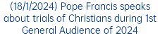 (18/1/2024) Pope Francis speaks about trials of Christians during 1st General Audience of 2024