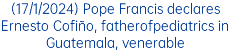(17/1/2024) Pope Francis declares Ernesto Cofiño, fatherofpediatrics in Guatemala, venerable