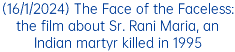 (16/1/2024) The Face of the Faceless: the film about Sr. Rani Maria, an Indian martyr killed in 1995