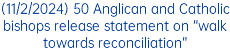 (11/2/2024) 50 Anglican and Catholic bishops release statement on “walk towards reconciliation”