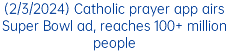 (2/3/2024) Catholic prayer app airs Super Bowl ad, reaches 100+ million people