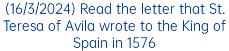 (16/3/2024) Read the letter that St. Teresa of Avila wrote to the King of Spain in 1576