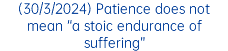 (30/3/2024) Patience does not mean “a stoic endurance of suffering”