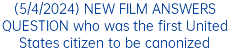 (5/4/2024) NEW FILM ANSWERS QUESTION who was the first United States citizen to be canonized