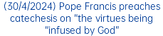 (30/4/2024) Pope Francis preaches catechesis on “the virtues being “infused by God”