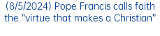 (8/5/2024) Pope Francis calls faith the “virtue that makes a Christian”