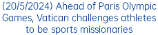 (20/5/2024) Ahead of Paris Olympic Games, Vatican challenges athletes to be sports missionaries