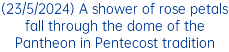 (23/5/2024) A shower of rose petals fall through the dome of the Pantheon in Pentecost tradition