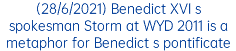 (28/6/2021) Benedict XVI s spokesman Storm at WYD 2011 is a metaphor for Benedict s pontificate
